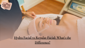 HydraFacial vs Regular Facial: What's the Difference?